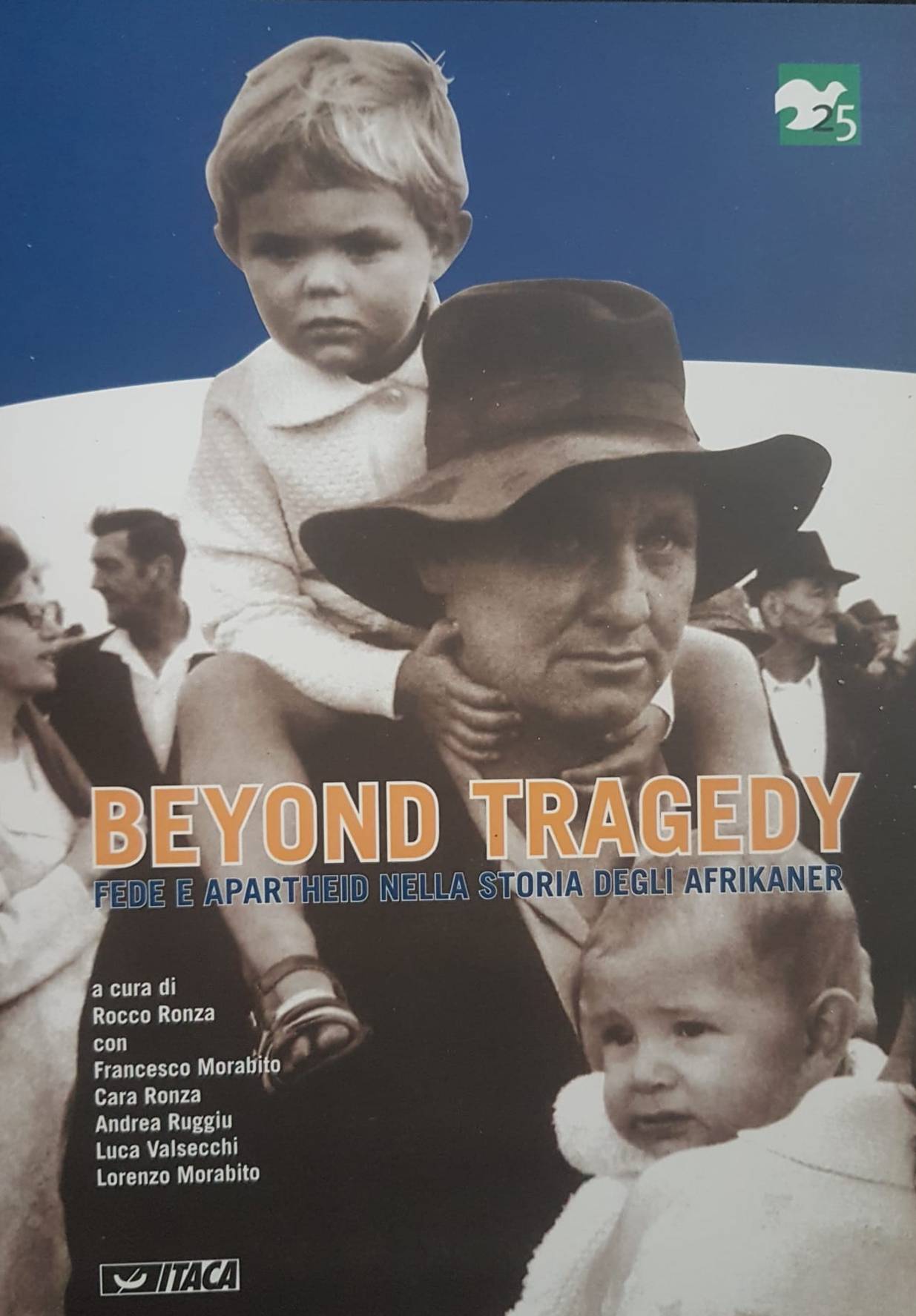 Rocco W. Ronza, Andrea Ruggiu, Cara Ronza, Luca Valsecchi, Francesco Morabito, Beyond tragedy. Fede e Apartheid nella storia degli Afrikaners.