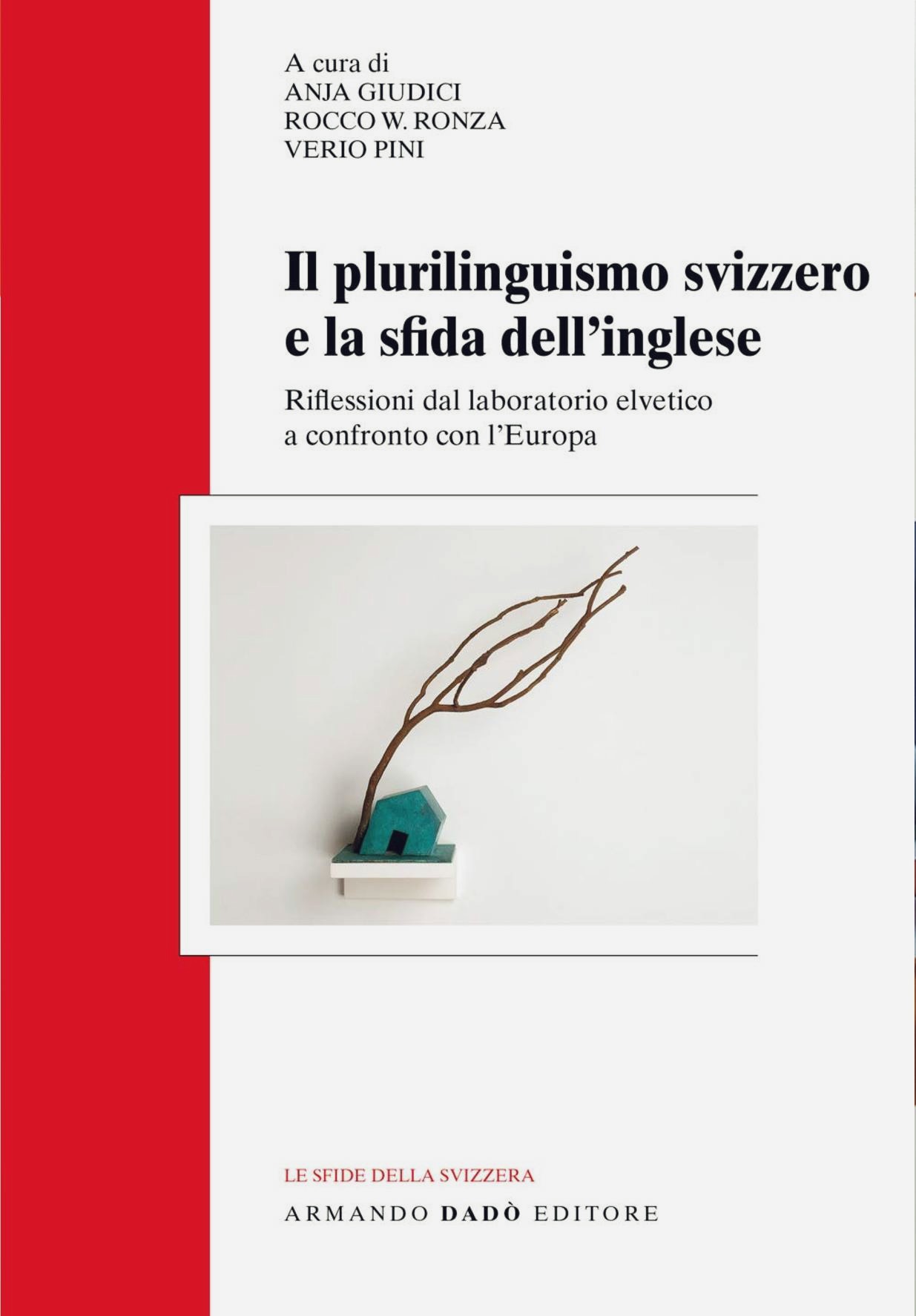 Rocco W. Ronza, Anja Giudici, Verio Pini, Il plurilinguismo svizzero e la sfida dell'inglese. Riflessioni dal laboratorio elvetico a confronto con l'Europa.